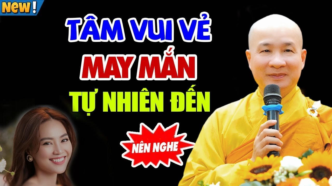 TÂM VUI VẺ - HẠNH PHÚC MAY MẮN TỰ NHIÊN ĐẾN - Thầy Thích Trí Huệ