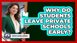 Why Do Students Leave Private Schools Early?