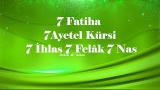 7 Fatiha 7 Ayetel Kürsi 7 Ihlas 7 Felâk 7 Nas