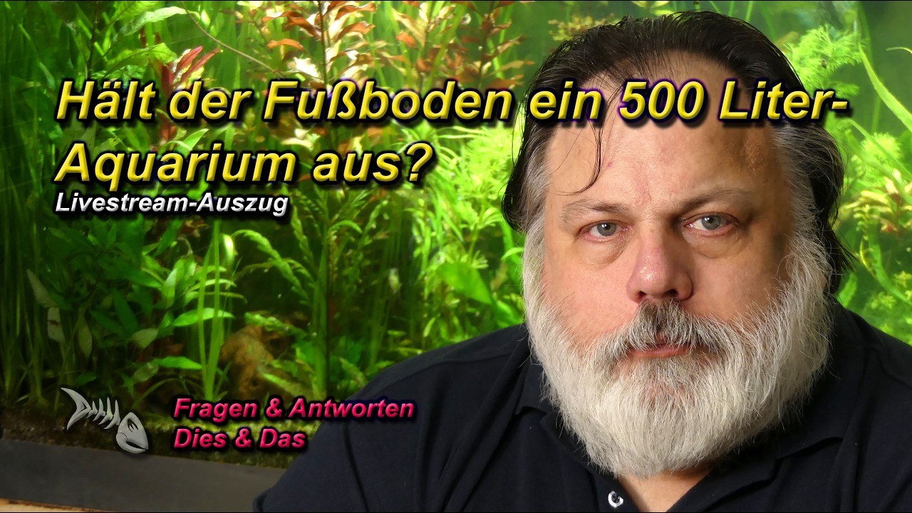 HÄLT DER FUSSBODEN EIN 500 LITER AQUARIUM AUS und weitere diverse Fragen rund um die Aquaristik