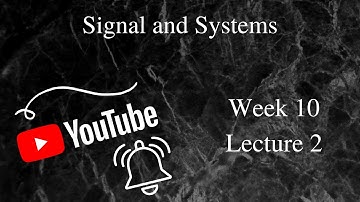Week 10 -- Lecture 2 || Signal and Systems