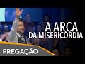 A ARCA DA MISERICÓRDIA - Pastor Marco Feliciano (PREGAÇÃO)