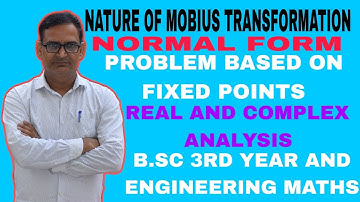 NATURE OF MOBIUS TRANSFORMATION NORMAL FORM NUMERICAL BASED ON FIXED POINTS BSC 3RD YEAR ENGINEERING