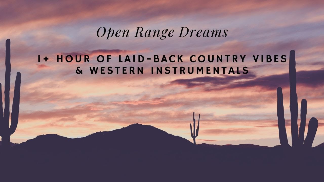 Open Range Dreams – 1+ Hour of Laid-Back Country Vibes & Western Instrumentals