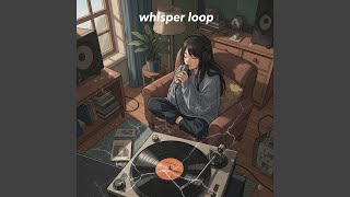 whisper loop