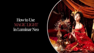 How to Use Magic Light in Luminar Neo | Add Sparkle and Glow to Your Photos