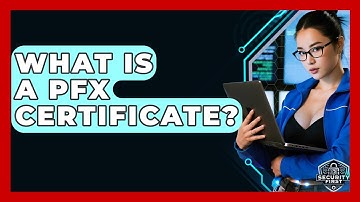 What Is A PFX Certificate? - SecurityFirstCorp.com