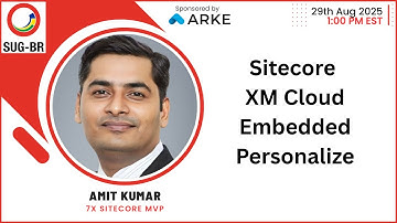 SUG-BR [2025-08-29] Sitecore XM Cloud​ Embedded Personalize​ - Amit Kumar