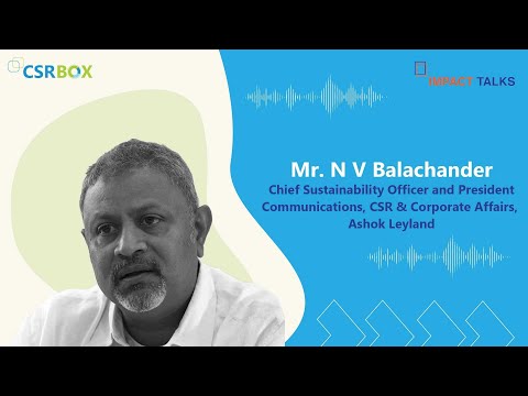 Mr. N V Balachander, Chief Sustainability Officer, Ashok Leyland - In conversation with CSRBox