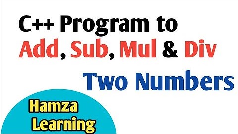 C++ Program To ADD, SUB, MUL and Divide Two Numbers