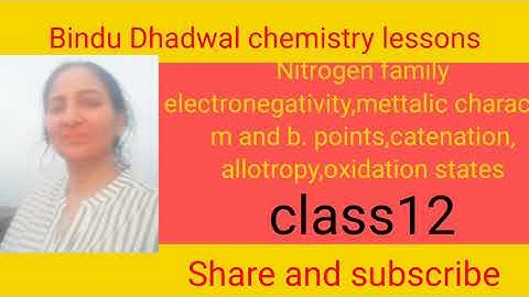 Nitrogen family-electronegativity, metallic character, catenation oxidation State, allotropy