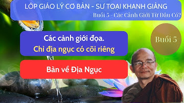 Các cảnh giới đọa | Bàn Về Địa Ngục | Sư Toại Khanh | Lớp giáo lý cơ bản | Buổi 5  Các cõi từ đâu có
