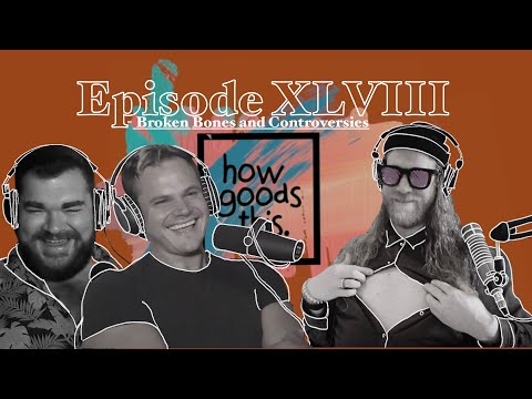 How Goods This. EP. 48 - Broken Bones and Controversies.