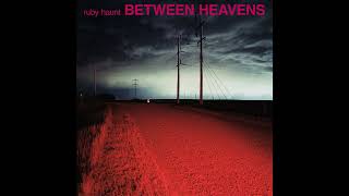 Ruby Haunt - Between Heavens (Full Album)