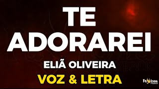 Te Adorarei - Eliã Oira - Cantado Com Letra