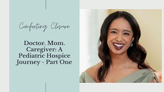 Doctor. Mom. Caregiver: A Pediatric Hospice Journey, Part One