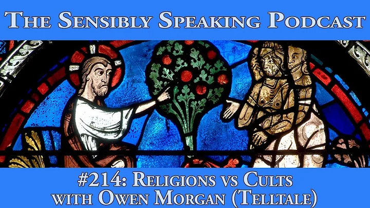 Sensibly Speaking Podcast #214: Religions vs Cults ft. Owen Morgan (Telltale)