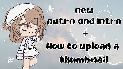 New Intro And Outro + How to Uplaod/change your thumbnail Tutorial!