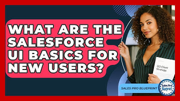 What Are The Salesforce UI Basics For New Users? - Sales Pro Blueprint