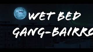 Wet Bed Gang- Bairro (Letra)