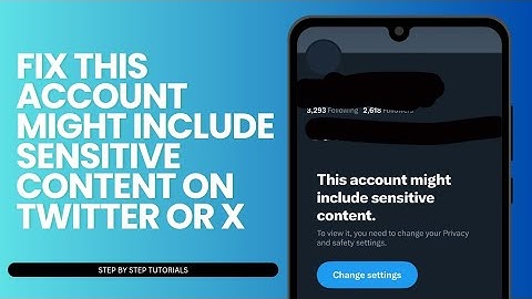 Fix This Account Might Include Sensitive Content On Twitter Or X