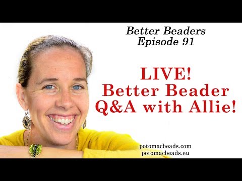 Better Beader Episode 91 by PotomacBeads - LIVE Q &A