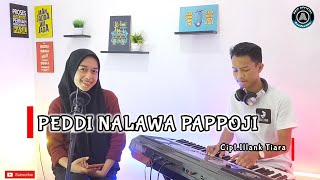 PEDDI NALAWA PAPPOJI - Cipt.Illank Tiara || By Annisa ~