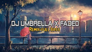 DJ UMBRELLA X FADED || REMIX FULL BASS