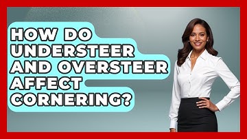 How Do Understeer and Oversteer Affect Cornering? - Car Performance Pros