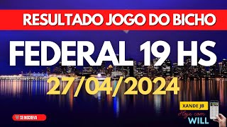 Resultado do jogo do bicho ao vivo FEDERAL 19HS dia 27/04/2024 - Sábado