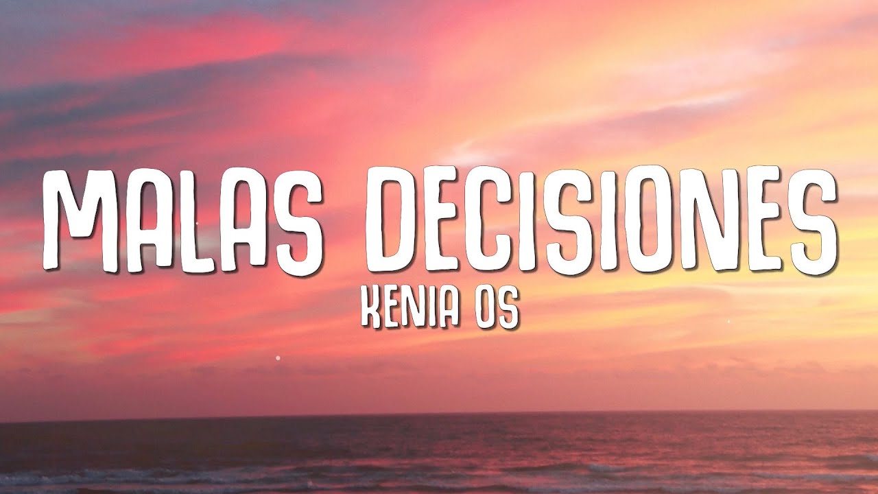 Kenia OS - Malas Decisiones (Letra/Lyrics) - YouTube