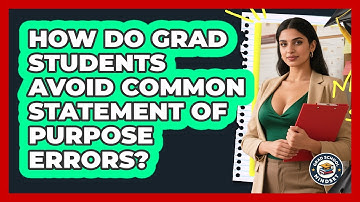 How Do Grad Students Avoid Common Statement Of Purpose Errors? - Grad School Mindset