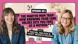 The Martyr Mom Trap How Knowing Your Core Values Sets You Free as a Mother with Rachel Nielson