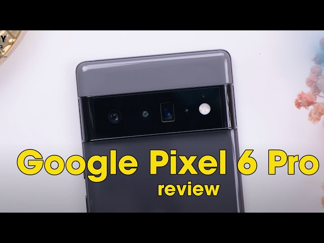 Đánh giá Google Pixel 6 Pro - Android đỉnh của đỉnh !!!