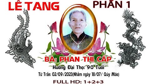 LỄ TANG BÀ PHAN THỊ CẤP PHẦN 1