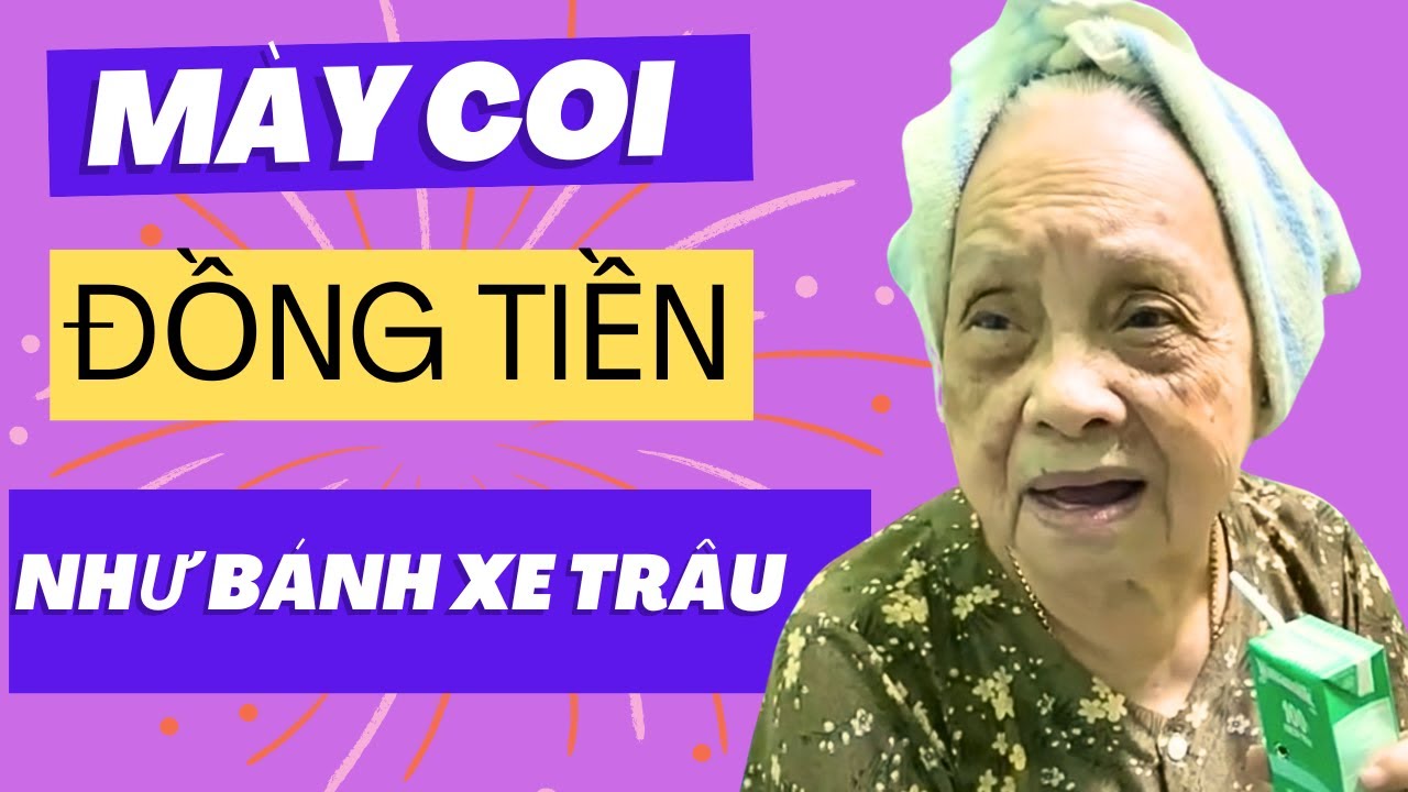 Mày Coi Đồng Tiền Như Bánh Xe Trâu | Chuyện Bà Cháu - Nội 85 Tuổi