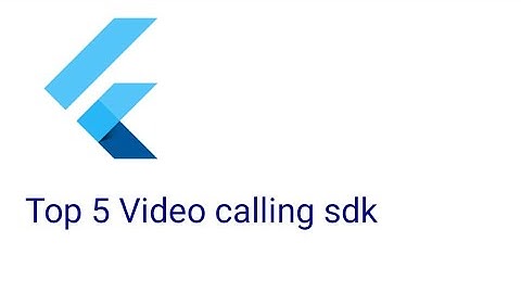 Top 5 flutter video calling sdk | free top 5 video calling sdk in flutter | video calling sdk
