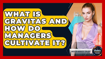 What Is Gravitas And How Do Managers Cultivate It? - Modern Manager Toolbox