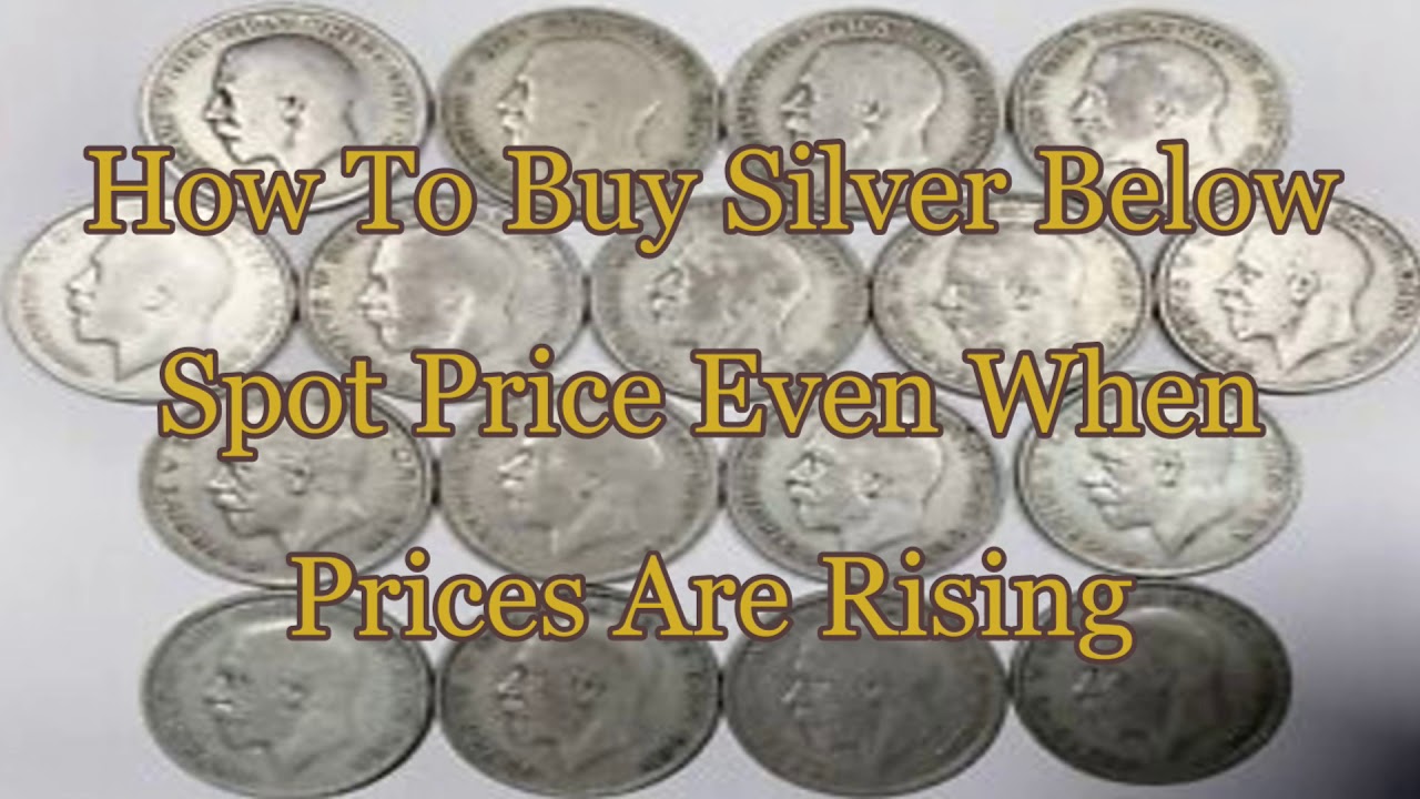 How To Silver Below Spot Price Even When Prices Are Rising How To Silver Below Spot Price Even