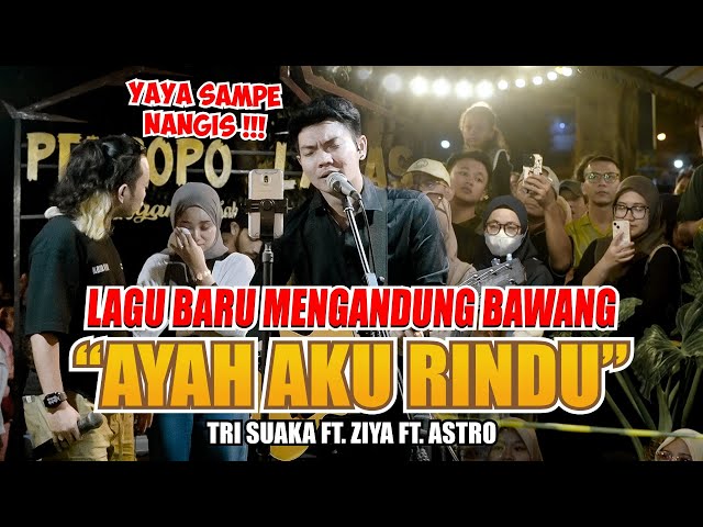 LAGU BARU MENGANDUNG BAWANG!!!! AYAH AKU RINDU - TRI SUAKA FT ZIDAN, YAYA, ASTRO (LIVE NGAMEN) class=