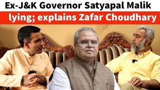 Ex-J&K Governor Satyapal Malik lying; explains Zafar Choudhary