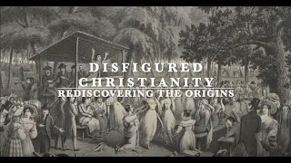 Disfigured Christianity: Rediscovering the Origins