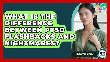 What Is The Difference Between PTSD Flashbacks And Nightmares? - PTSD Support Channel