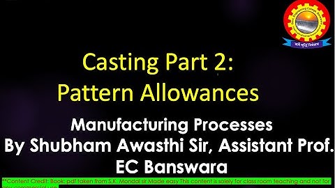 Casting Part 2: Pattern Allowance by Shubham Awasthi | B.Tech.| ME| 4th Sem| Manufacturing Processes