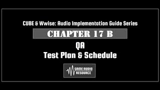 CUBE Wwise 2018: Chapter 17 B - QA: Test Plan & Scheduling