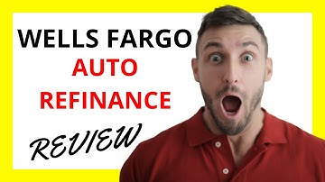 🔥 Wells Fargo Auto Refinance Review: Pros and Cons