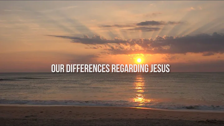 3. Our Differences Regarding Jesus