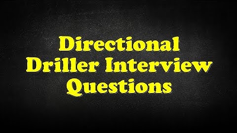 Directional Driller Interview Questions