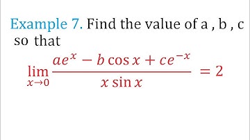 Example 7. find the value of a,b,c so that lim(x→0) (Ae^x–Bcosx+ce^-x)/(xsinx) =2
