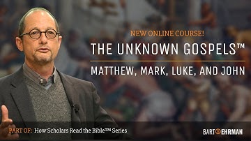 Announcing "The Unknown Gospels:  Matthew, Mark, Luke, and John" - A New Online Course by Dr. Ehrman